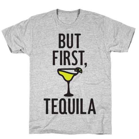 But First, Tequila T-Shirt