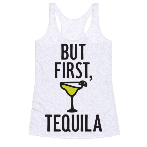 But First, Tequila Racerback Tank Top