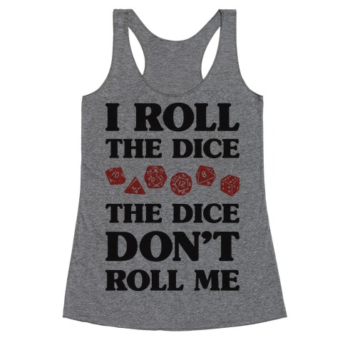 I Roll The Dice, The Dice Don't Roll Me Racerback Tank Top
