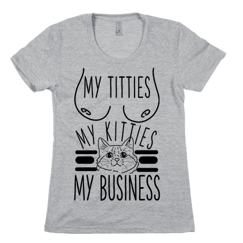 My Titties My Kitties My Business Black and White Womens T-Shirt