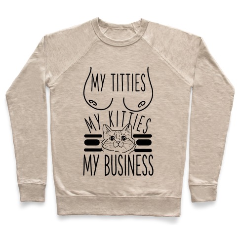My Titties My Kitties My Business Black and White Pullover