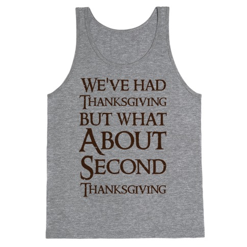 We've Had Thanksgiving But What About Second Thanksgiving Tank Top