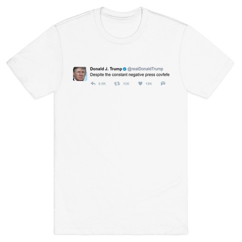 Despite All The Negative Press Covfefe Tweet T-Shirt