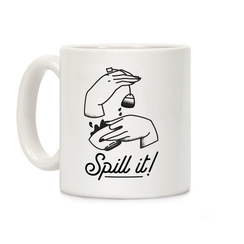 Spill It Tea Coffee Mug