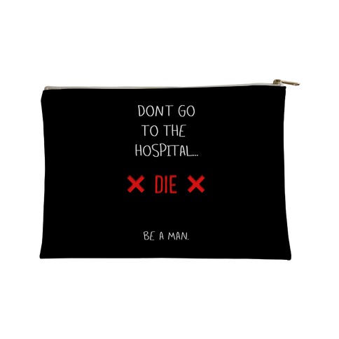 Don't Go to the Hospital... Die. Be a Man. Accessory Bag