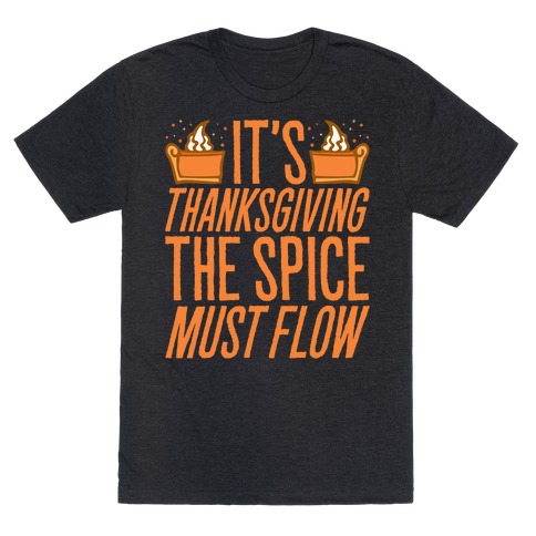 It's Thanksgiving The Spice Must Flow Parody T-Shirt