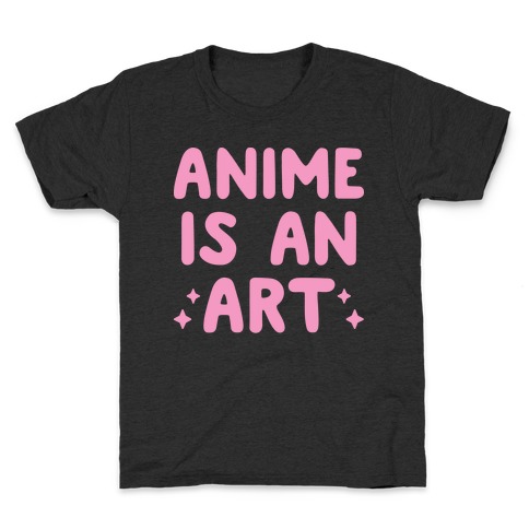 Anime Is An Art Kids T-Shirt