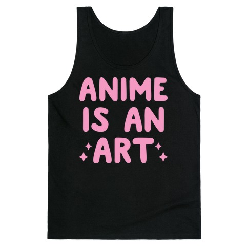 Anime Is An Art Tank Top