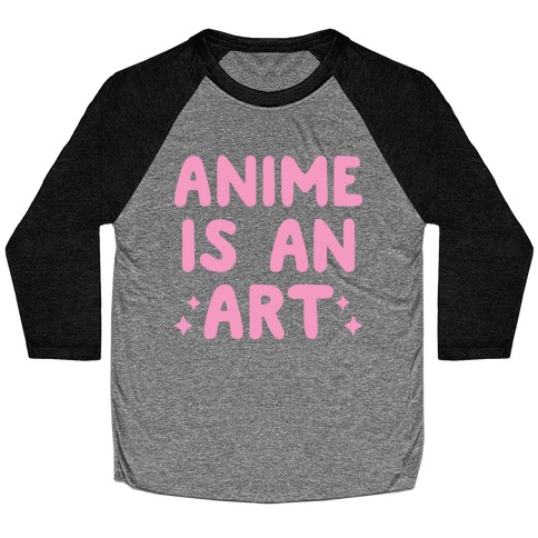 Anime Is An Art Baseball Tee
