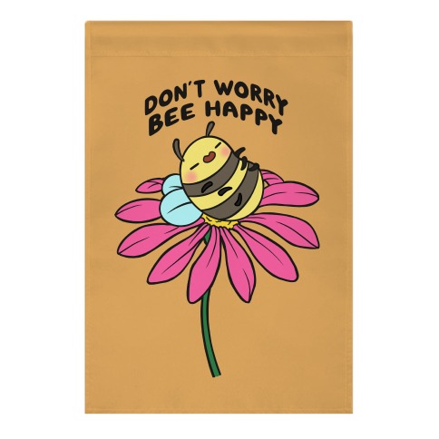 Don't Worry Bee Happy Garden Flag