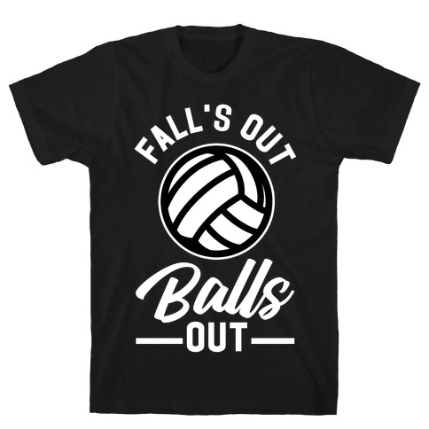 Falls Out Balls Out Volleyball T-Shirt