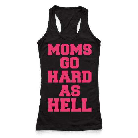 Moms Go Hard As Hell - Racerback Tank Tops - HUMAN