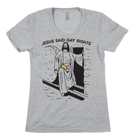 Jesus Said Gay Rights Womens T-Shirt
