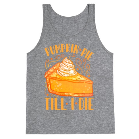 Pumpkin Pie Till I Die Tank Top