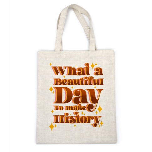 What A Beautiful Day To Make History Casual Tote