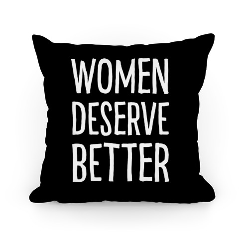 Women Deserve Better Pillow