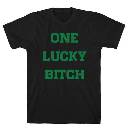 One Lucky Bitch T-Shirt
