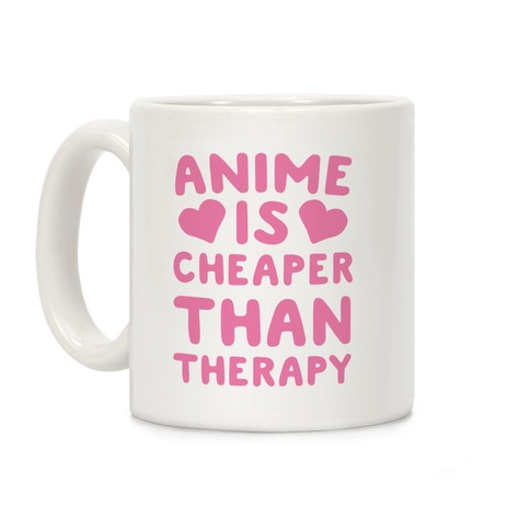 Anime is Cheaper Than Therapy Coffee Mug