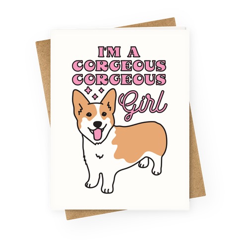 I'm A Corgeous Corgeous Girl Corgi Greeting Card