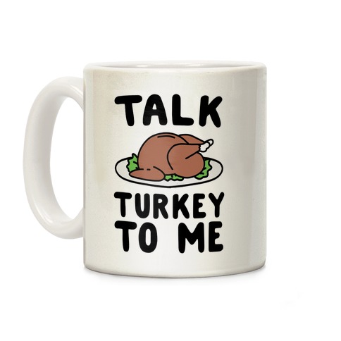 Talk Turkey To Me Coffee Mug