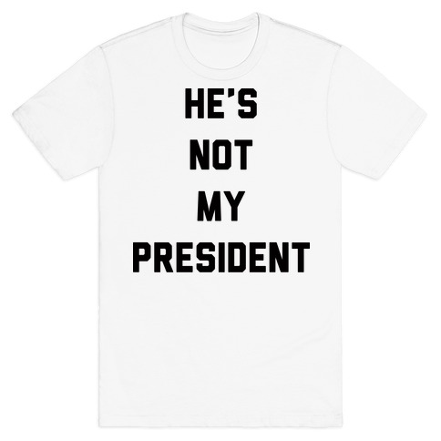 He's Not My President T-Shirt