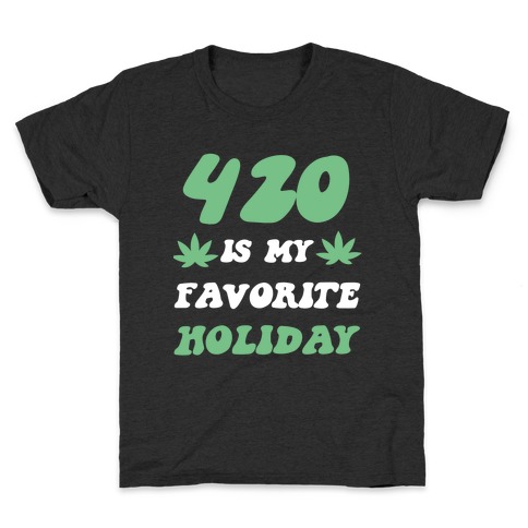 420 Is My Favorite Holiday Kids T-Shirt