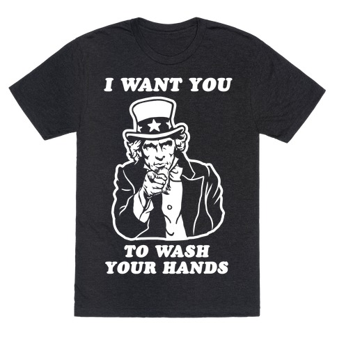 I Want You, to Wash Your Hands T-Shirt