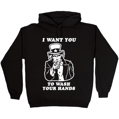 I Want You, to Wash Your Hands Hooded Sweatshirt
