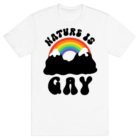 Nature Is Gay  T-Shirt