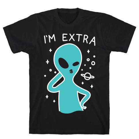 I'm Extra Alien T-Shirt