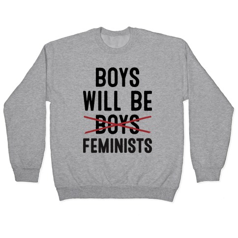 Boys Will Be Feminists Pullover