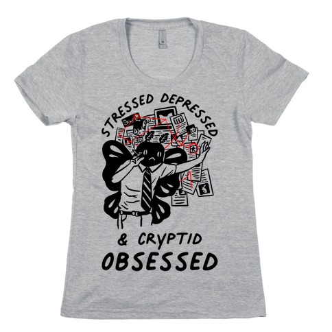 Stressed Depressed and Cryptid Obsessed Womens T-Shirt