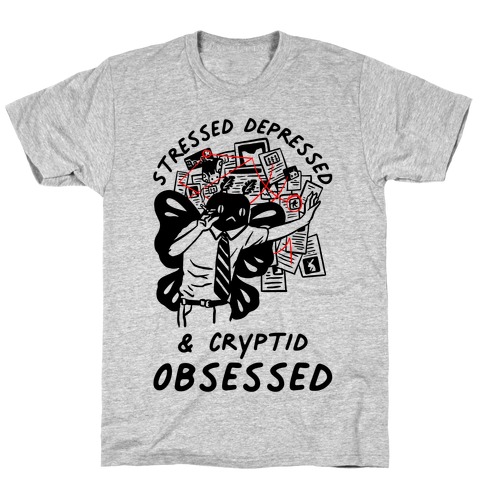 Stressed Depressed and Cryptid Obsessed T-Shirt