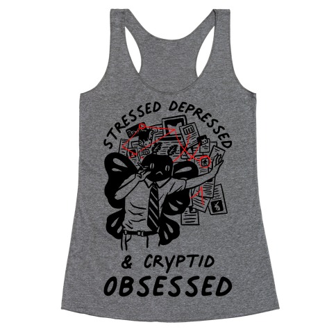 Stressed Depressed and Cryptid Obsessed Racerback Tank Top
