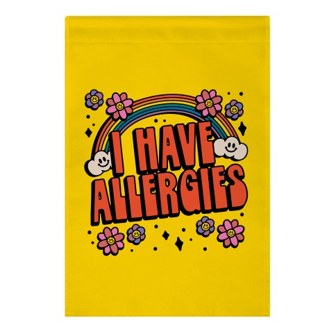 I Have Allergies Garden Flag