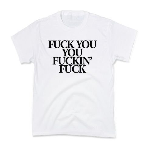 F*** You, You F***in' F*** Kids T-Shirt