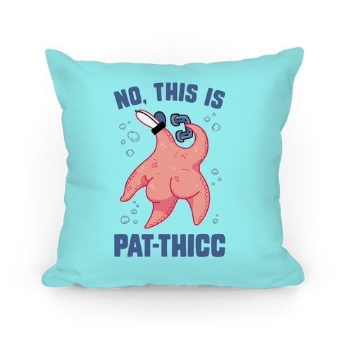 No, This Is Pat-THICC Pillow
