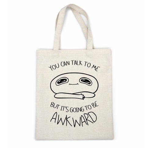 You Can Talk To Me But It's Going To Be Awkward Casual Tote