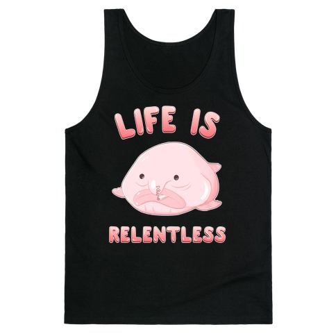 Life Is Relentless (Blob-fish) Tank Top