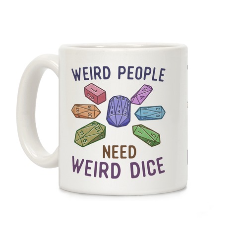 Weird People Need Weird Dice Coffee Mug