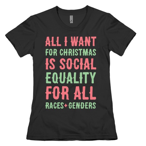 All I Want For Christmas Is Social Equality (White) Womens T-Shirt