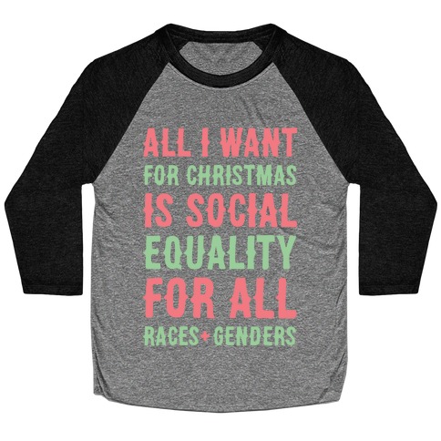 All I Want For Christmas Is Social Equality (White) Baseball Tee
