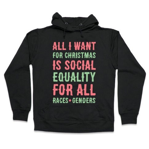 All I Want For Christmas Is Social Equality (White) Hooded Sweatshirt