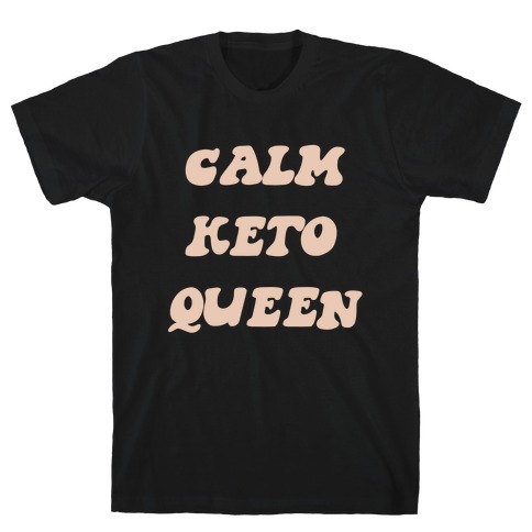 Calm Keto Queen T-Shirt