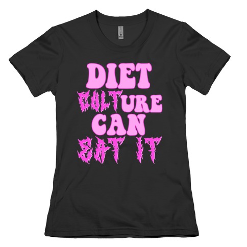 Diet Culture Can Eat It Womens T-Shirt