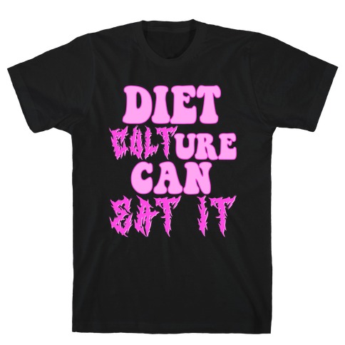 Diet Culture Can Eat It T-Shirt