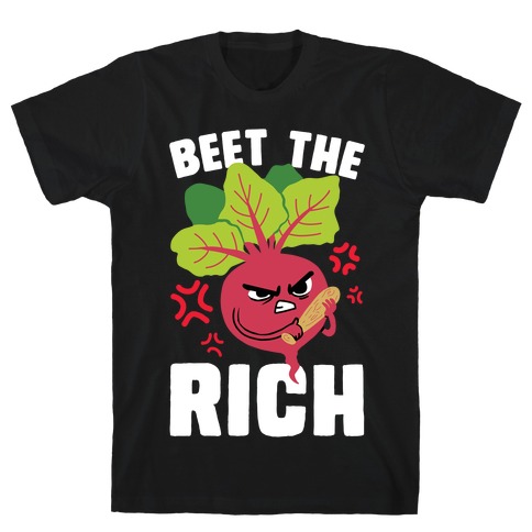 Beet The Rich T-Shirt
