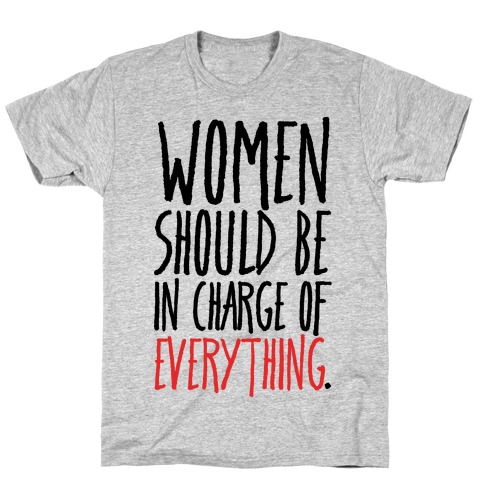 Women Should Be In Charge of Everything  T-Shirt