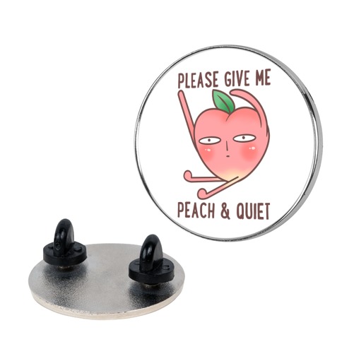 Please Give Me Peach And Quiet Pin