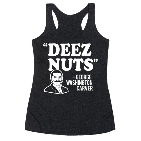 Deez Nuts (George Washington Carver Parody) Racerback Tank Top